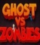 Ghost vs Zombies